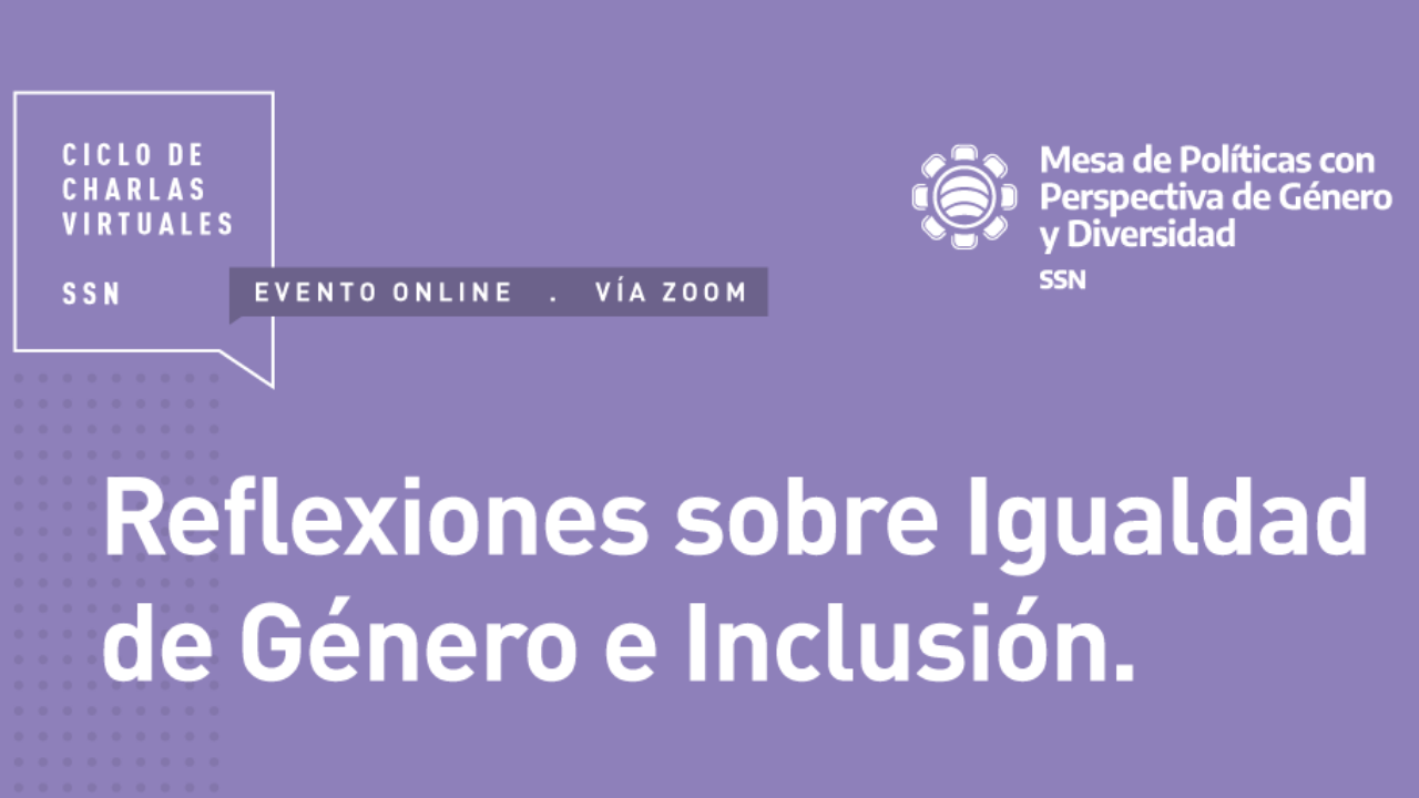 Desde la SSN Argentina te invitamos a formar parte del ciclo de charlas virtuales: "Reflexiones sobre Igualdad de Género e Inclusión". Los días 09, 16, 23 y 29 de Junio.