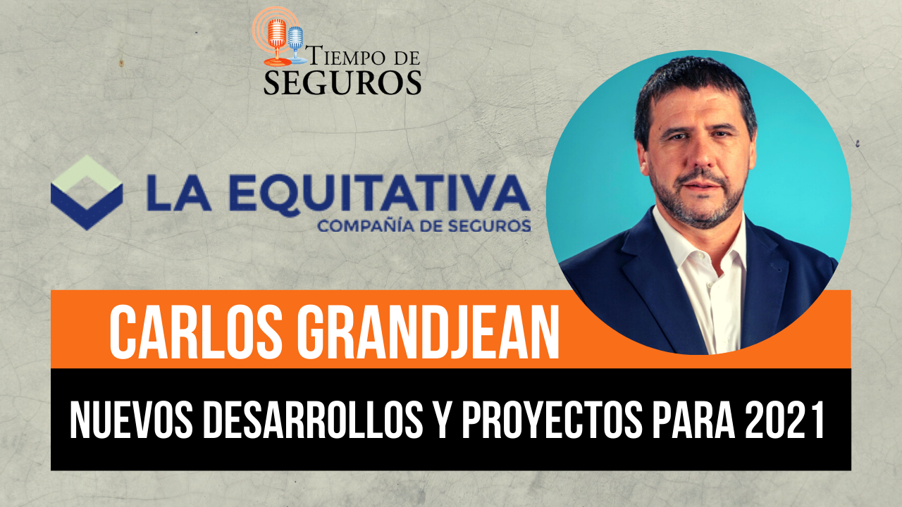 LA EQUITATIVA SEGUROS: Conversamos con el Lic. Carlos Grandjean, presidente de la aseguradora, para conocer acerca de la actualidad de la misma, nuevos desarrollos y cómo cree que será el escenario para este 2021.