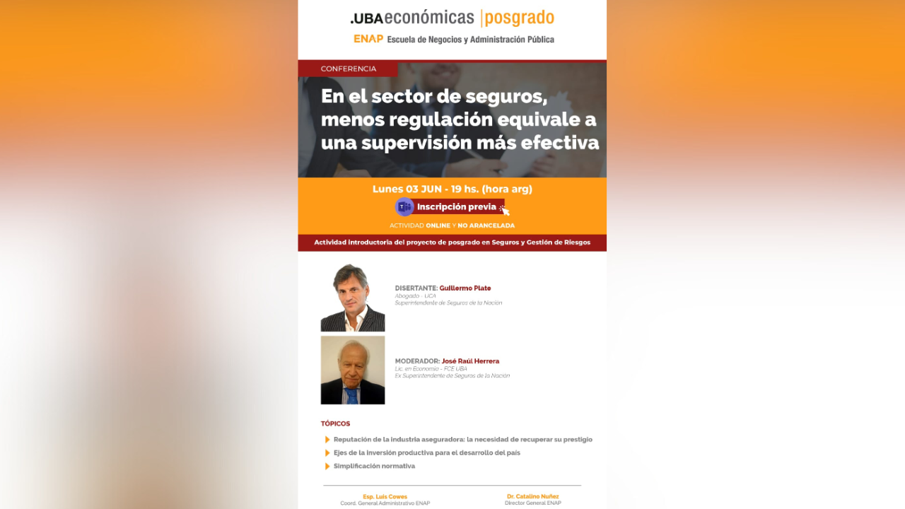 Será brindada por el del Dr. Guillermo Plate, Superintendente de Seguros de la Nación el próximo 3 de junio a las 19 hs. La misma forma parte como actividad introductoria del proyecto de posgrado en Seguros y Gestión de Riesgos. Invita la Escuela de Negocios y Administración Pública de la Facultad de Ciencias Económicas de la Universidad de Buenos Aires.
Actividad online, no arancelada. Se requiere inscripción previa.